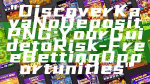 "Discover Kaya No Deposit PNG: Your Guide to Risk-Free Betting Opportunities"