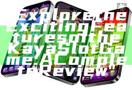 "Explore the Exciting Features of the Kaya Slot Game: A Complete Review"