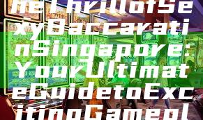 "Experience the Thrill of Sexy Baccarat in Singapore: Your Ultimate Guide to Exciting Gameplay"