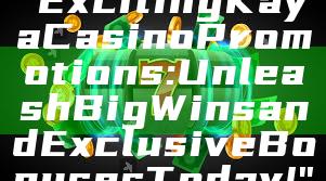 "Exciting Kaya Casino Promotions: Unleash Big Wins and Exclusive Bonuses Today!"