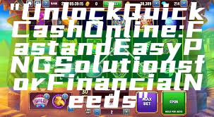 "Unlock Quick Cash Online: Fast and Easy PNG Solutions for Financial Needs"