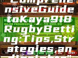 "Comprehensive Guide to Kaya918 Rugby Betting: Tips, Strategies, and Insights"
