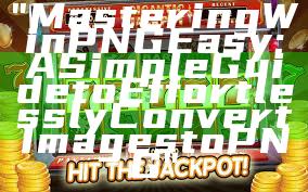 "Mastering Win PNG Easy: A Simple Guide to Effortlessly Convert Images to PNG"