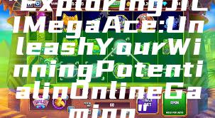 "Exploring JILI Mega Ace: Unleash Your Winning Potential in Online Gaming"