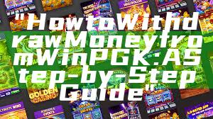 "How to Withdraw Money from WinPGK: A Step-by-Step Guide"