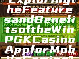 "Exploring the Features and Benefits of the WinPGK Casino App for Mobile Gaming"
