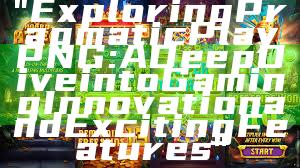 "Exploring Pragmatic Play PNG: A Deep Dive into Gaming Innovation and Exciting Features"