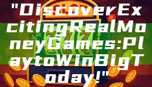 "Discover Exciting Real Money Games: Play to Win Big Today!"