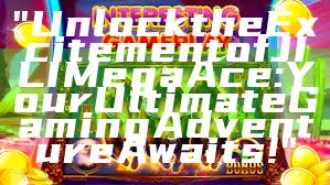 "Unlock the Excitement of JILI Mega Ace: Your Ultimate Gaming Adventure Awaits!"