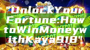 "Unlock Your Fortune: How to Win Money with Kaya918"