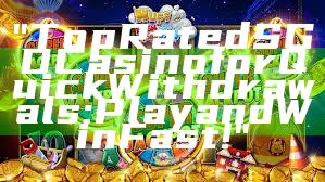 "Top Rated SGD Casino for Quick Withdrawals: Play and Win Fast!"